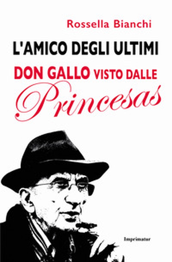 L'amico degli ultimi. Don Gallo visto dalle Princesas - Librerie.coop L'amico degli ultimi. Don Gallo visto dalle Princesas - Librerie.coop