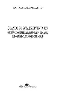 Quando lo scelus diventa ius. Osservazioni sulla Pharsalia di Lucano, il poema del trionfo del male - Librerie.coop