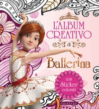 L'album creativo di Ballerina. Con adesivi - Librerie.coop