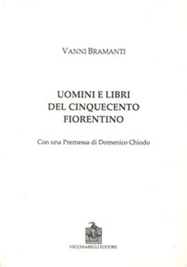 Uomini e libri del Cinquecento fiorentino - Librerie.coop Uomini e libri del Cinquecento fiorentino - Librerie.coop