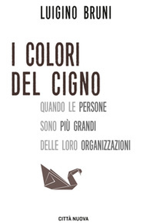 I colori del cigno. Quando le persone sono più grandi delle loro organizzazioni - Librerie.coop I colori del cigno. Quando le persone sono più grandi delle loro organizzazioni - Librerie.coop