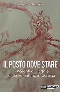 Il posto dove stare. Racconti di viaggio di un volontario in Ucraina - Librerie.coop