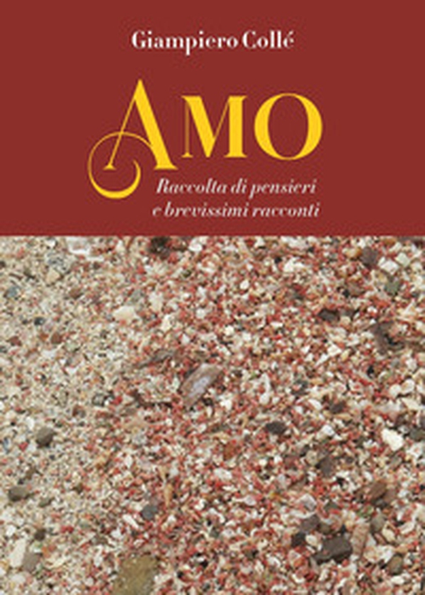Amo. Raccolta di pensieri e brevissimi racconti - Librerie.coop Amo. Raccolta di pensieri e brevissimi racconti - Librerie.coop