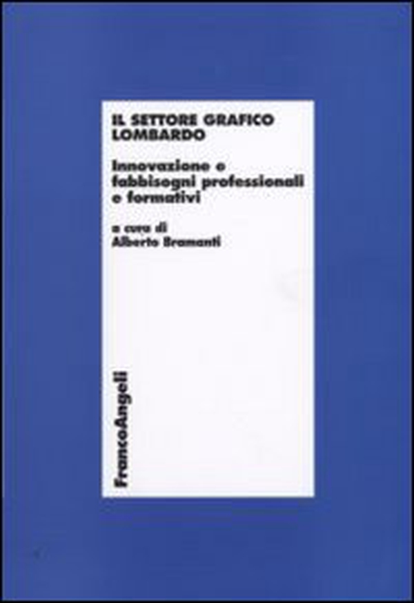Il settore grafico lombardo. Innovazione e fabbisogni professionali e formativi - Librerie.coop Il settore grafico lombardo. Innovazione e fabbisogni professionali e formativi - Librerie.coop