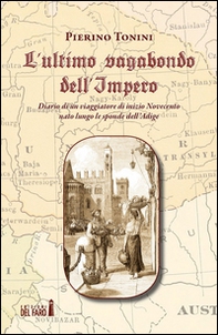 L'ultimo vagabondo dell'Impero. Diario di un viaggiatore di inizio Novecento nato lungo le sponde dell'Adige - Librerie.coop