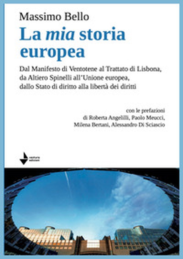 La mia storia europea. Dal Manifesto di Ventotene al Trattato di Lisbona, da Altiero Spinelli all'Unione europea, dallo Stato di diritto alla libertà dei diritti - Librerie.coop