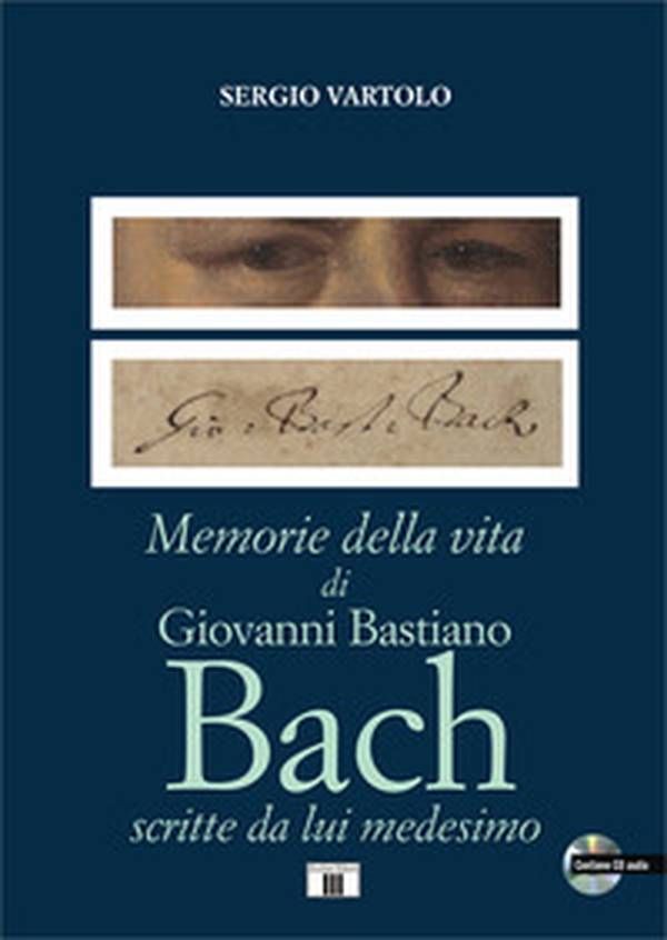Memorie della vita di Giovanni Bastiano Bach scritte da lui medesimo - Librerie.coop Memorie della vita di Giovanni Bastiano Bach scritte da lui medesimo - Librerie.coop