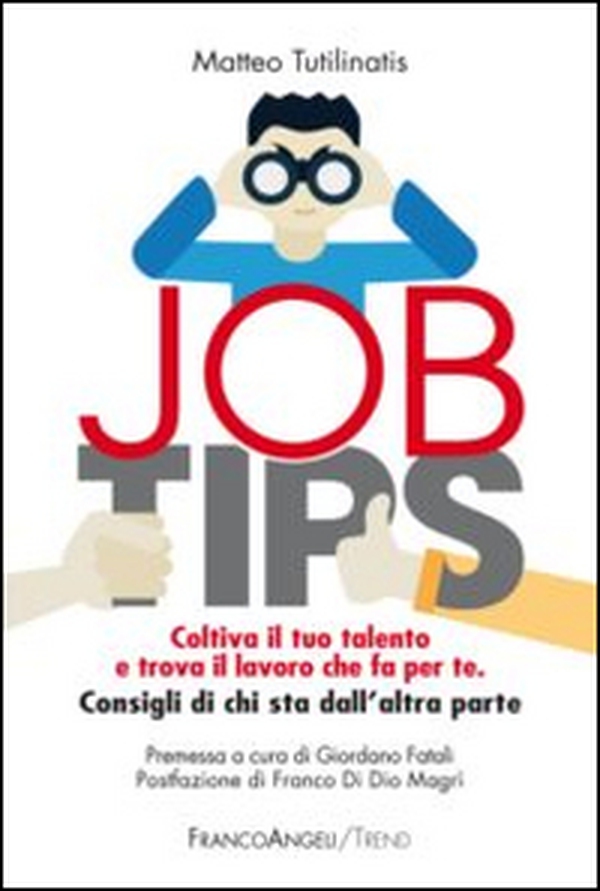 Job tips. Coltiva il tuo talento e trova il lavoro che fa per te. Consigli da chi sta dall'altra parte - Librerie.coop Job tips. Coltiva il tuo talento e trova il lavoro che fa per te. Consigli da chi sta dall'altra parte - Librerie.coop