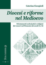 Diocesi e riforme nel Medioevo. Orientamenti ecclesiastici e religiosi dei vescovi nel Piemonte dei secoli X e XI - Librerie.coop