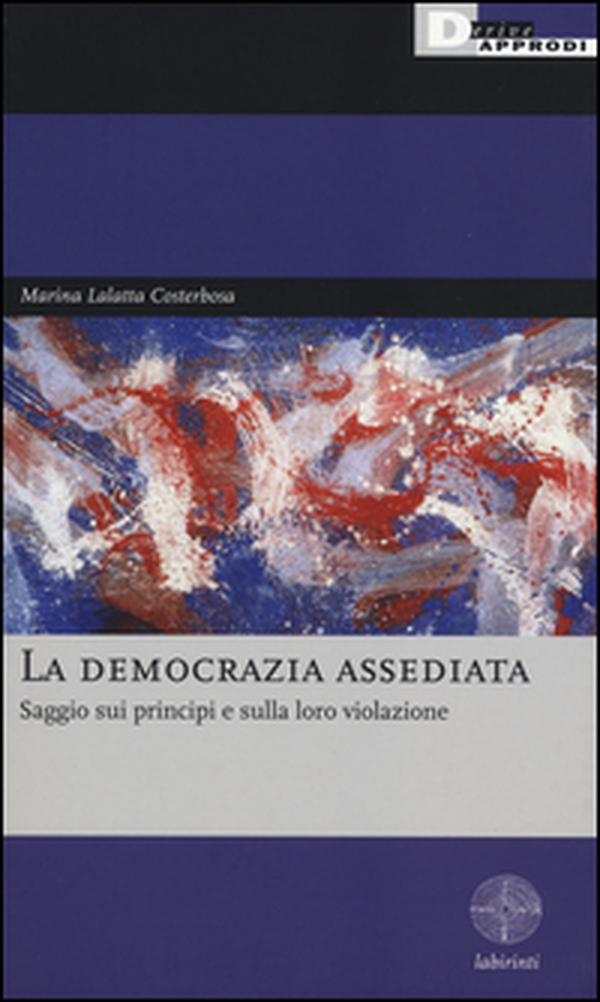 La democrazia assediata. Saggio sui principi e sulla loro violazione - Librerie.coop La democrazia assediata. Saggio sui principi e sulla loro violazione - Librerie.coop