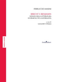 Brecht e Benjamin. Scienza della letteratura ed ermeneutica materialista - Librerie.coop