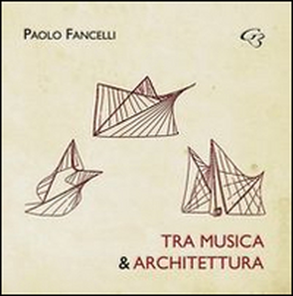 Tra musica e architettura. Dalle lacune all'interpretazione, dall'esecuzione al restauro - Librerie.coop