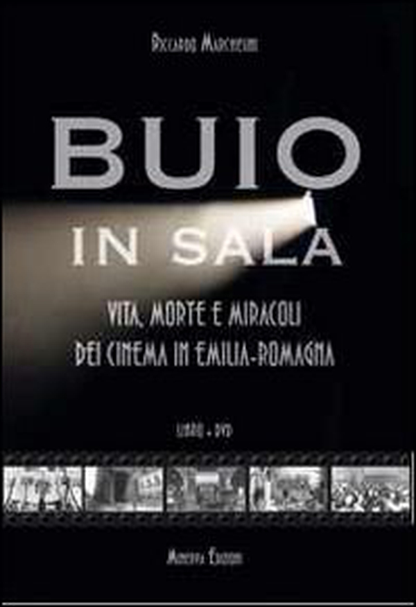 Buio in sala. Vita, morte e miracoli dei cinema in Emilia-Romagna - Librerie.coop Buio in sala. Vita, morte e miracoli dei cinema in Emilia-Romagna - Librerie.coop
