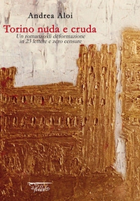 Torino nuda e cruda. Un romanzo di deformazione in 23 lettere e zero censure - Librerie.coop Torino nuda e cruda. Un romanzo di deformazione in 23 lettere e zero censure - Librerie.coop