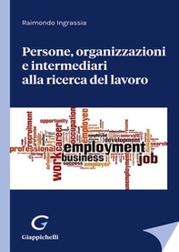Persone, organizzazioni e intermediari alla ricerca del lavoro - Librerie.coop Persone, organizzazioni e intermediari alla ricerca del lavoro - Librerie.coop