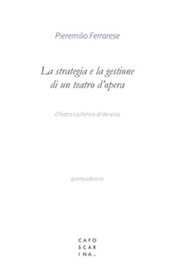 La strategia e la gestione di un teatro d'opera. Il Teatro La Fenice di Venezia - Librerie.coop La strategia e la gestione di un teatro d'opera. Il Teatro La Fenice di Venezia - Librerie.coop