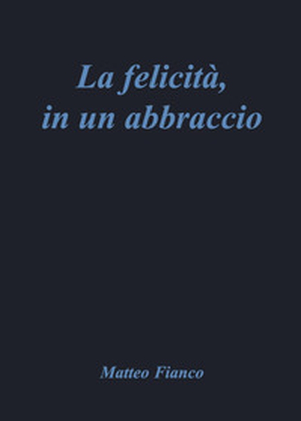 La felicità, in un abbraccio - Librerie.coop La felicità, in un abbraccio - Librerie.coop