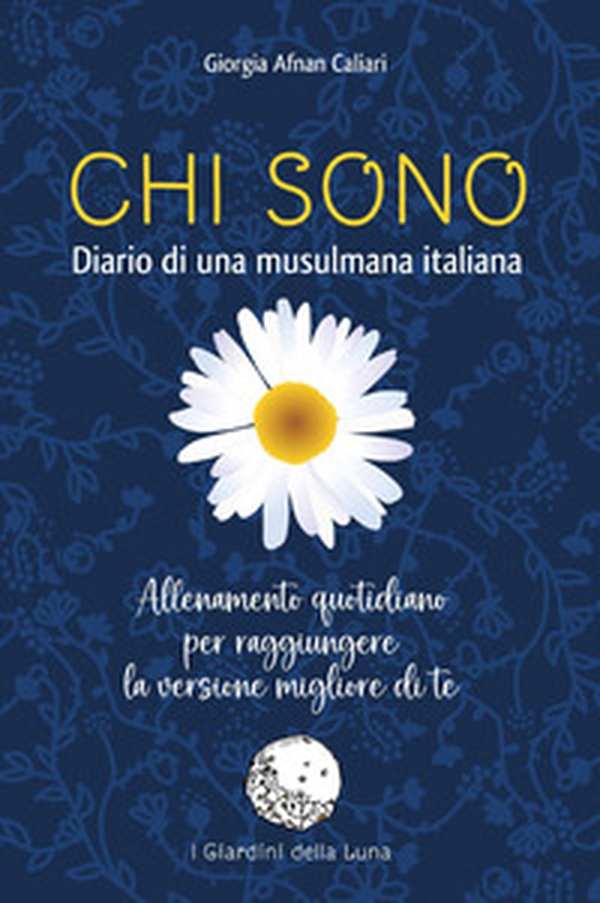 Chi sono. Diario di una musulmana italiana. Allenamento quotidiano per raggiungere la versione migliore di te - Librerie.coop Chi sono. Diario di una musulmana italiana. Allenamento quotidiano per raggiungere la versione migliore di te - Librerie.coop