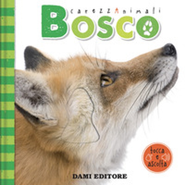 Bosco. CarezzAnimali tocca e ascolta - Librerie.coop Bosco. CarezzAnimali tocca e ascolta - Librerie.coop