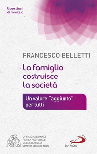 La famiglia costruisce la società. Un valore "aggiunto" per tutti - Librerie.coop La famiglia costruisce la società. Un valore "aggiunto" per tutti - Librerie.coop