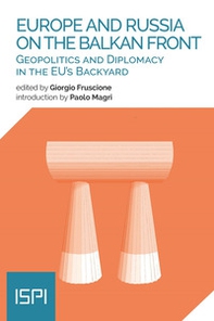 Europe and Russia on the Balkan Front. Geopolitics and diplomacy in the EU's backyard - Librerie.coop