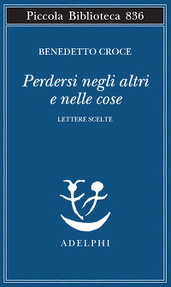Perdersi negli altri e nelle cose. Lettere scelte - Librerie.coop