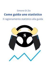 Come guida uno statistico. Il ragionamento statistico alla guida dell'auto - Librerie.coop