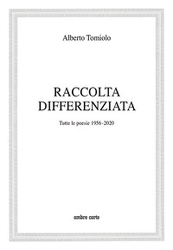 Raccolta differenziata. Tutte le poesie 1956-2020 - Librerie.coop Raccolta differenziata. Tutte le poesie 1956-2020 - Librerie.coop