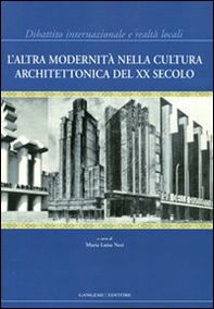 L'altra modernità nella cultura architettonica del XX secolo. Dibattito internazionale e realtà locali - Librerie.coop