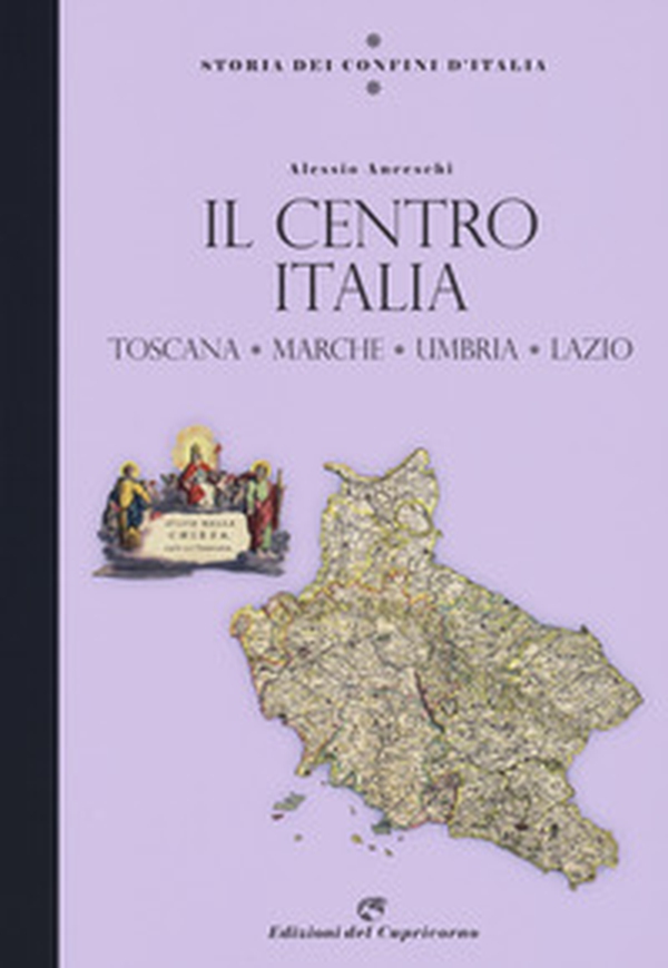 Storia dei confini d'Italia. Il Centro Italia. Toscana, Marche, Umbria, Lazio - Librerie.coop Storia dei confini d'Italia. Il Centro Italia. Toscana, Marche, Umbria, Lazio - Librerie.coop
