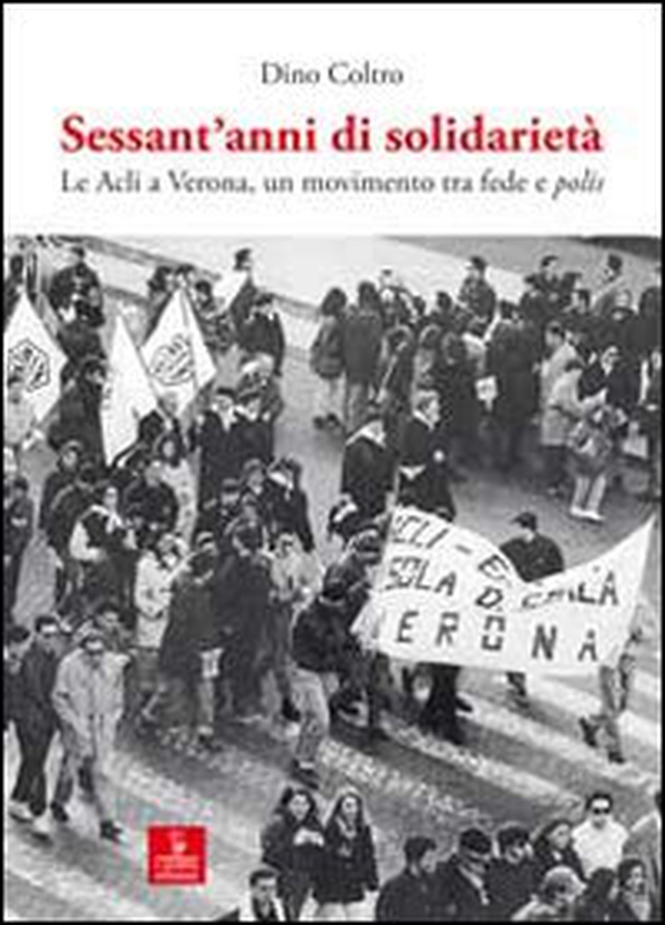 Sessant'anni di solidarietà. Le Acli a Verona, un movimento tra fede e polis - Librerie.coop Sessant'anni di solidarietà. Le Acli a Verona, un movimento tra fede e polis - Librerie.coop