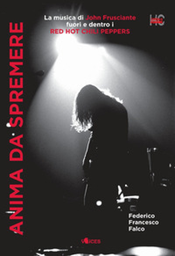 Anima da spremere. La musica di John Frusciante fuori e dentro i Red Hot Chili Peppers - Librerie.coop Anima da spremere. La musica di John Frusciante fuori e dentro i Red Hot Chili Peppers - Librerie.coop