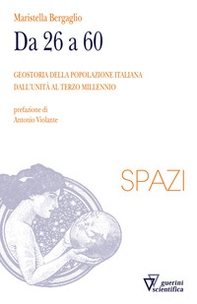 Da 26 a 60. Geostoria della popolazione italiana dall'Unità al terzo millennio - Librerie.coop Da 26 a 60. Geostoria della popolazione italiana dall'Unità al terzo millennio - Librerie.coop
