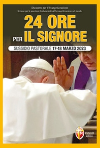 24 ore per il Signore. Sussidio pastorale 17-18 marzo 2023 - Librerie.coop