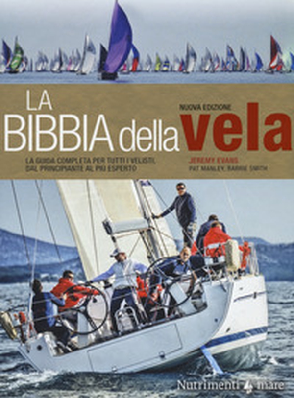 La bibbia della vela. La guida completa per tutti i velisti, dal principiante al più esperto - Librerie.coop La bibbia della vela. La guida completa per tutti i velisti, dal principiante al più esperto - Librerie.coop