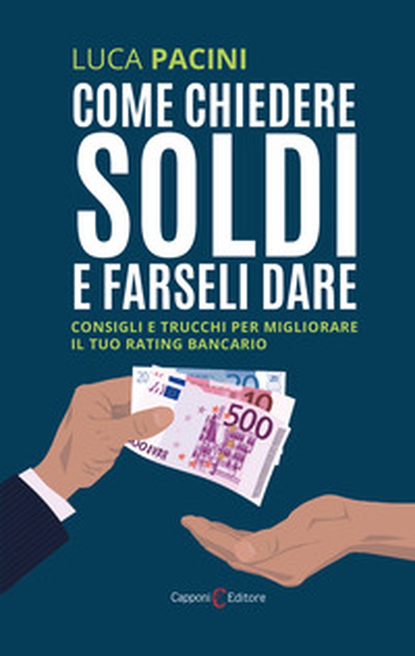 Come chiedere soldi e farseli dare. Consigli e trucchi per migliorare il tuo rating bancario - Librerie.coop Come chiedere soldi e farseli dare. Consigli e trucchi per migliorare il tuo rating bancario - Librerie.coop