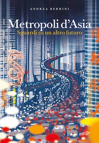 Metropoli d'Asia. Sguardi su un altro futuro - Librerie.coop