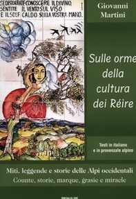 Sulle orme della cultura dei Réire. Miti, leggende e storie delle Alpi occidentali. Counte, storie, marque, grasie e miracle - Librerie.coop