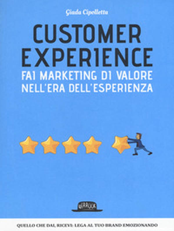 Customer experience. Fai marketing di valore nell'era dell'esperienza - Librerie.coop Customer experience. Fai marketing di valore nell'era dell'esperienza - Librerie.coop