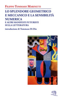 Lo splendore geometrico e meccanico e la sensibilità numerica e altri manifesti futuristi sulla letteratura - Librerie.coop