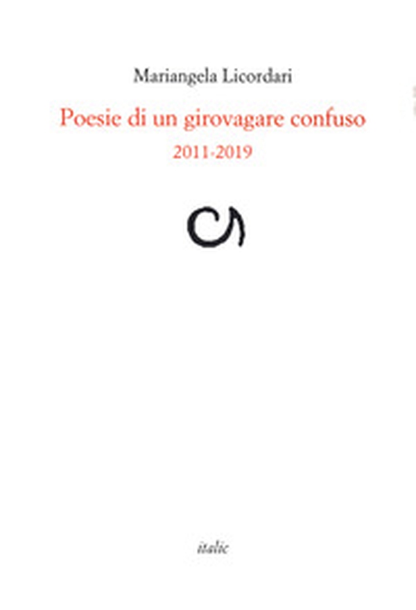 Poesie di un girovagare confuso 2011-2019 - Librerie.coop Poesie di un girovagare confuso 2011-2019 - Librerie.coop