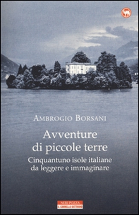 Avventure di piccole terre. Cinquantuno isole italiane da leggere e immaginare - Librerie.coop