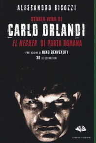 Storia vera di Carlo Orlandi. «El negher» di Porta Romana - Librerie.coop Storia vera di Carlo Orlandi. «El negher» di Porta Romana - Librerie.coop
