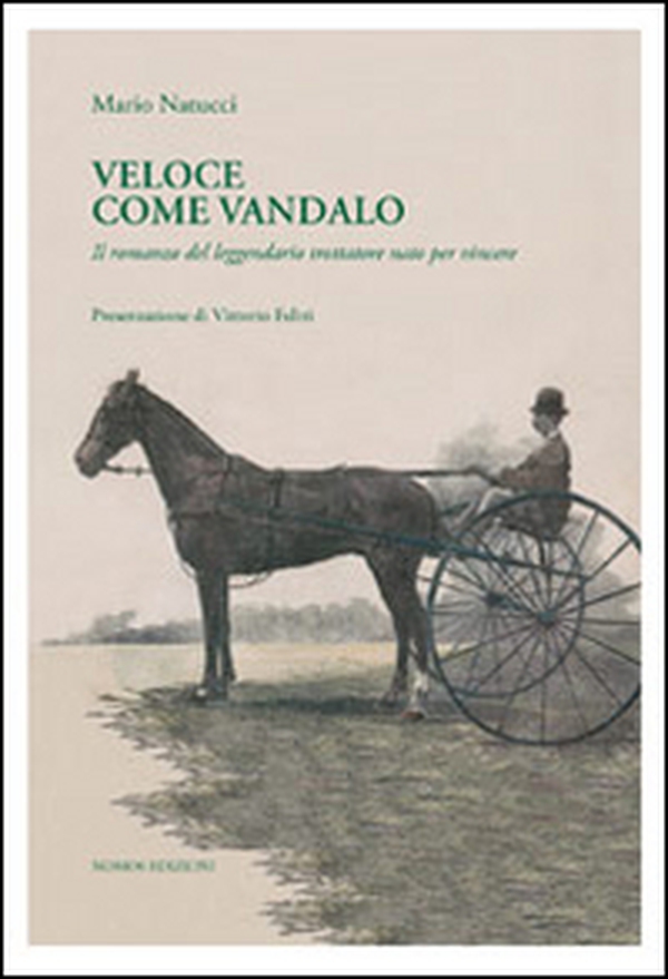 Veloce come Vandalo. Il romanzo del leggendario trottatore nato per vincere - Librerie.coop Veloce come Vandalo. Il romanzo del leggendario trottatore nato per vincere - Librerie.coop
