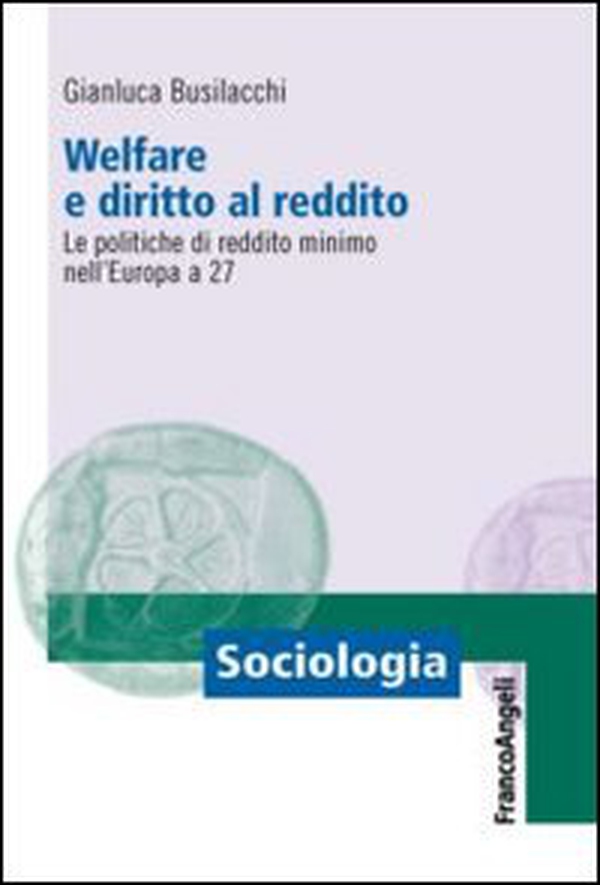 Welfare e diritto al reddito. Le politiche di reddito minimo nell'Europa a 27 - Librerie.coop Welfare e diritto al reddito. Le politiche di reddito minimo nell'Europa a 27 - Librerie.coop