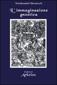 L'immaginazione gnostica. Gnosticismo, mandeismo e misticismo della Merkavah - Librerie.coop