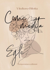 Come medita Egle. Dall'io al non io - Librerie.coop