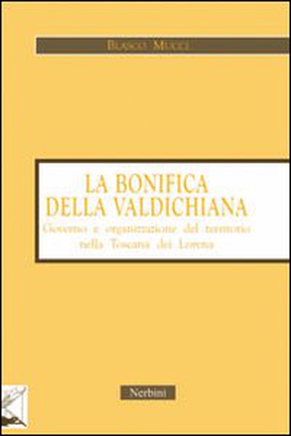 La bonifica della Valdichiana. Governo e organizzazione del territorio nella Toscana dei Lorena - Librerie.coop La bonifica della Valdichiana. Governo e organizzazione del territorio nella Toscana dei Lorena - Librerie.coop