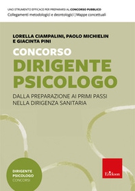 Concorso dirigente psicologo. Dalla preparazione ai primi passi nella dirigenza sanitaria - Librerie.coop