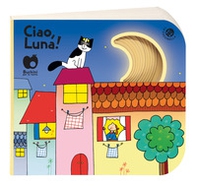 Ciao, Luna! - Librerie.coop Ciao, Luna! - Librerie.coop